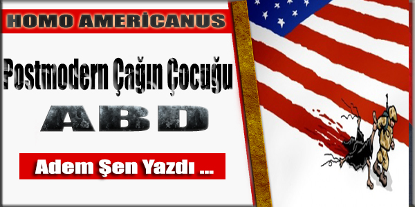 Homo Americanus   Postmodern Çağın Çocuğu