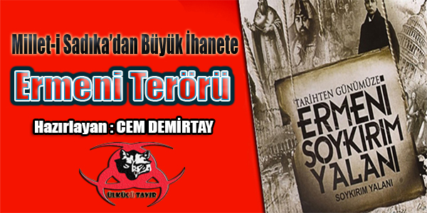 Millet-i Sadıka’dan Büyük İhanete: Ermeni Terörü