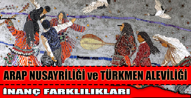 ARAP NUSAYRİLİĞİ ve TÜRKMEN ALEVİLİĞİ İNANÇ FARKLILIKLARI (3)